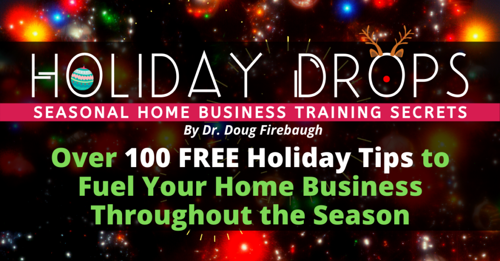 Holiday Drops - FREE Network Marketing Training Tips by Dr. Doug Firebaugh